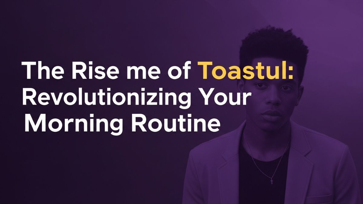 The Rise of toastul: Revolutionizing Your Morning Routine