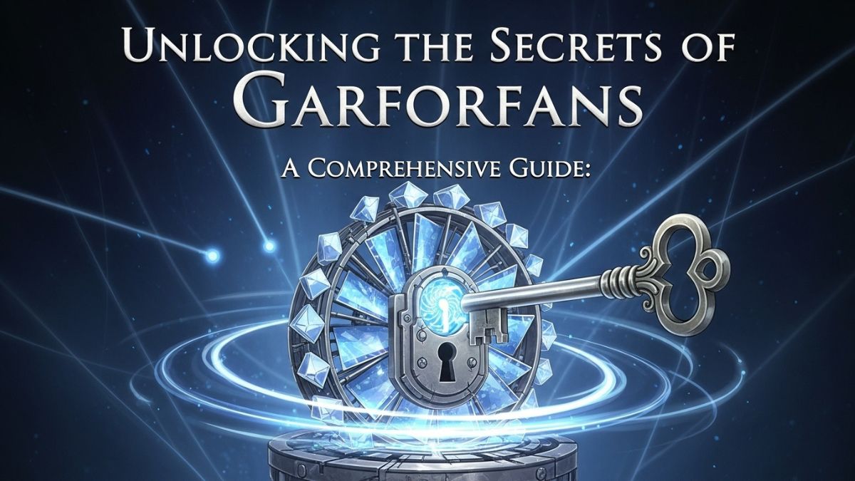 Unlocking the Secrets of garforfans: A Comprehensive Guide