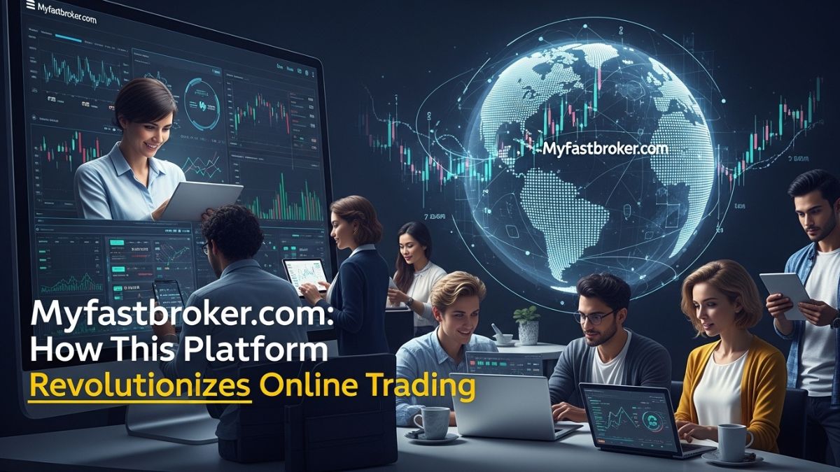 Myfastbroker com: How This Platform Revolutionizes Online Trading