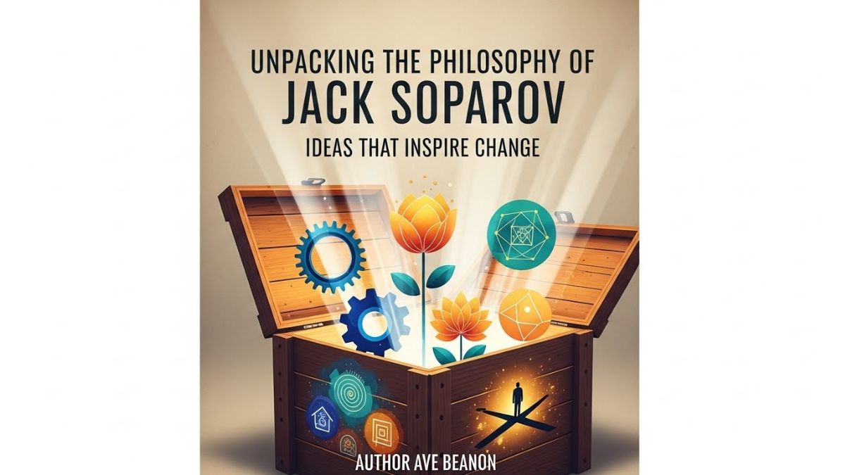 Unpacking the Philosophy of jack soparov: Ideas that Inspire Change
